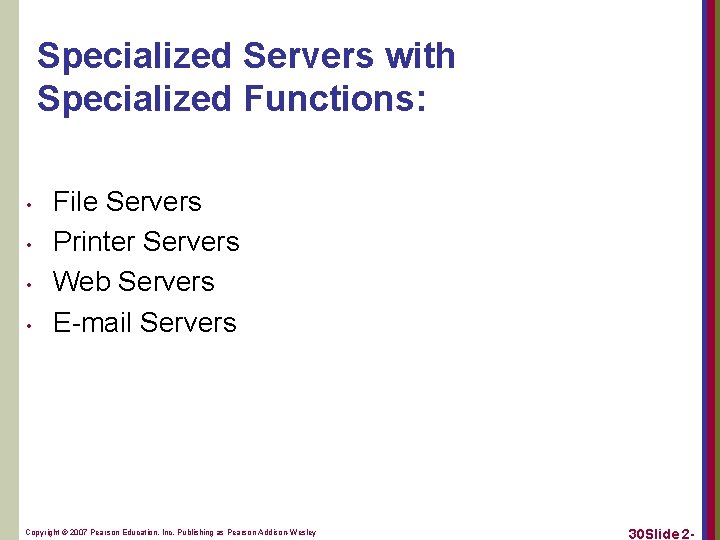 Specialized Servers with Specialized Functions: • • File Servers Printer Servers Web Servers E-mail