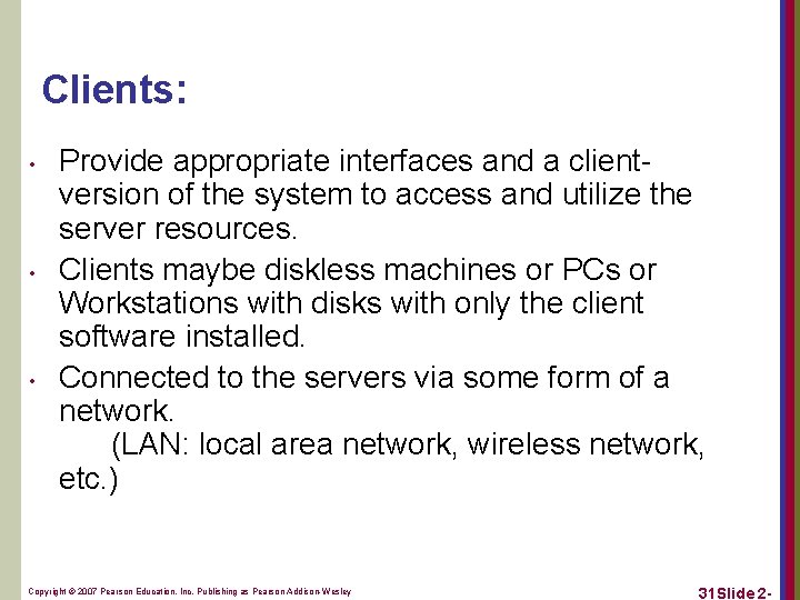 Clients: • • • Provide appropriate interfaces and a clientversion of the system to