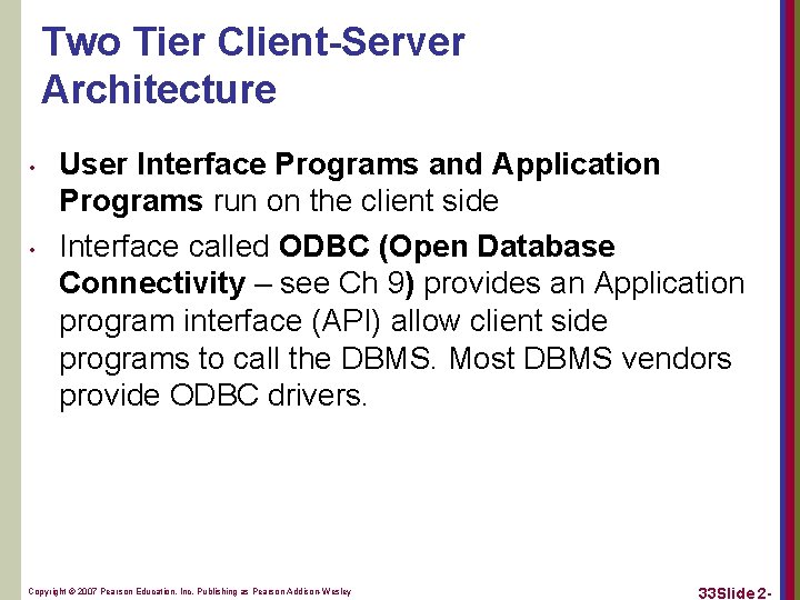 Two Tier Client-Server Architecture • • User Interface Programs and Application Programs run on