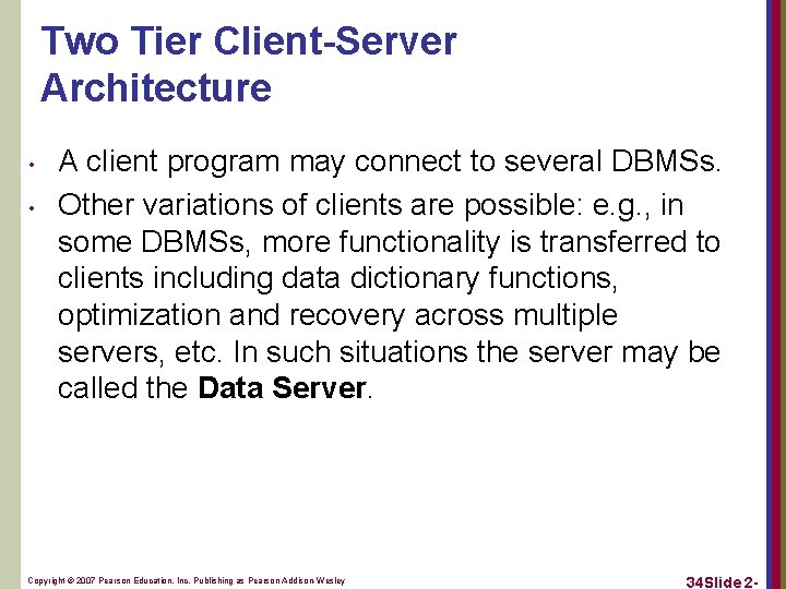 Two Tier Client-Server Architecture • • A client program may connect to several DBMSs.