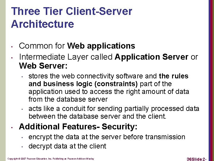 Three Tier Client-Server Architecture • • Common for Web applications Intermediate Layer called Application