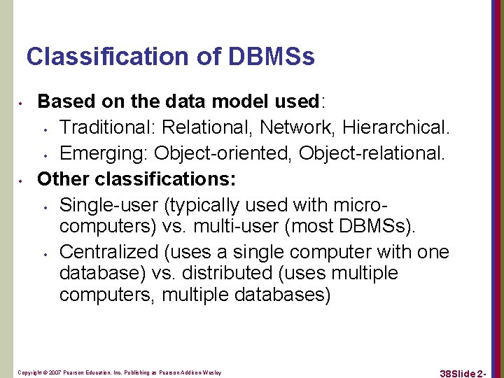 Classification of DBMSs • • Based on the data model used: • Traditional: Relational,