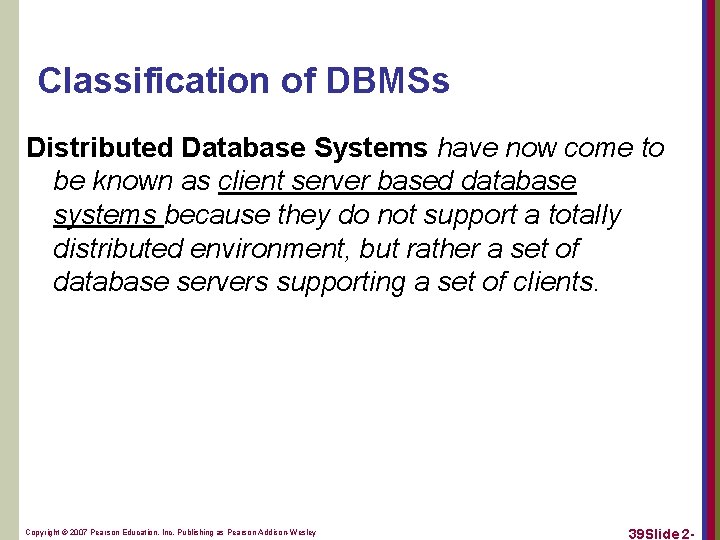 Classification of DBMSs Distributed Database Systems have now come to be known as client