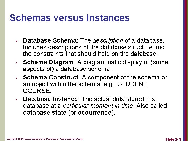 Schemas versus Instances • • Database Schema: The description of a database. Includes descriptions