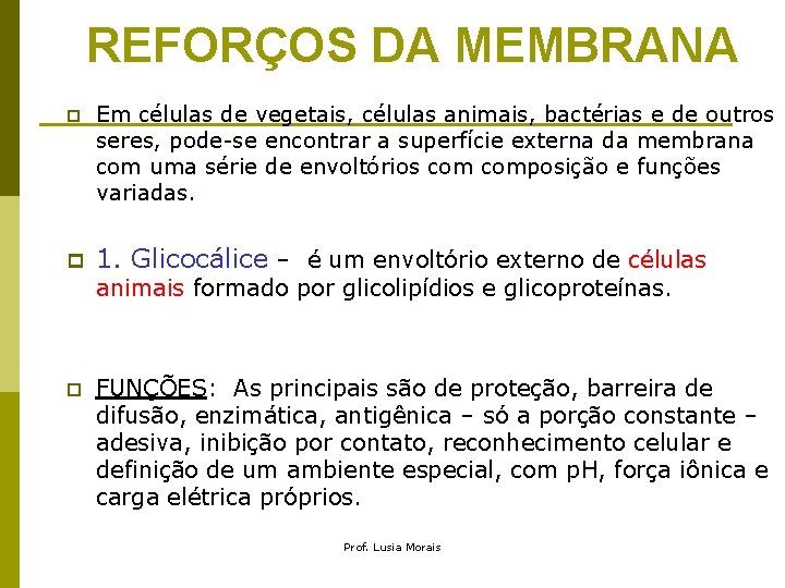 REFORÇOS DA MEMBRANA p Em células de vegetais, células animais, bactérias e de outros