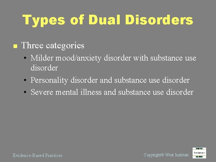Types of Dual Disorders n Three categories • Milder mood/anxiety disorder with substance use