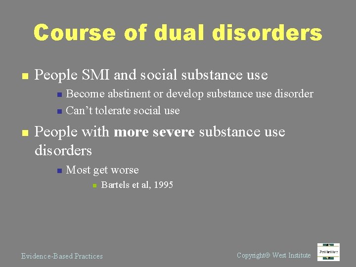 Course of dual disorders n People SMI and social substance use Become abstinent or