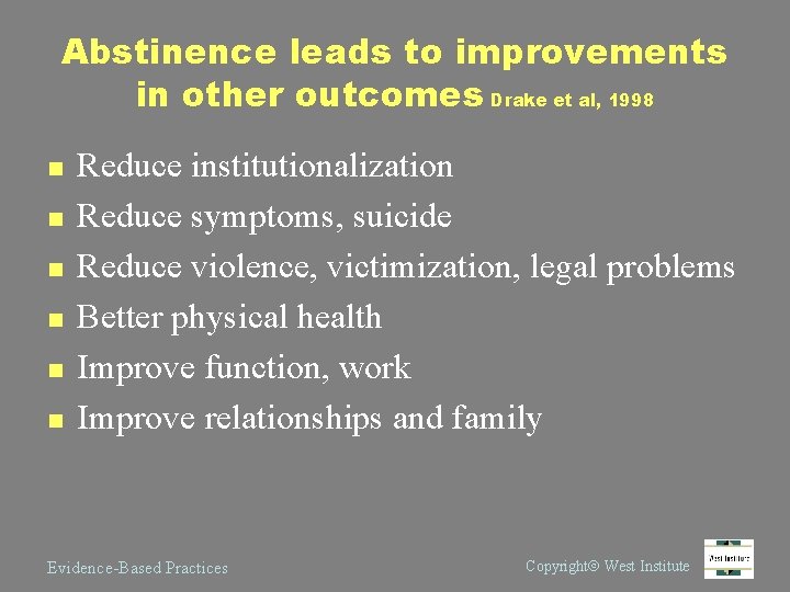 Abstinence leads to improvements in other outcomes Drake et al, 1998 n n n