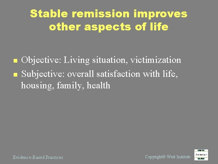 Stable remission improves other aspects of life n n Objective: Living situation, victimization Subjective: