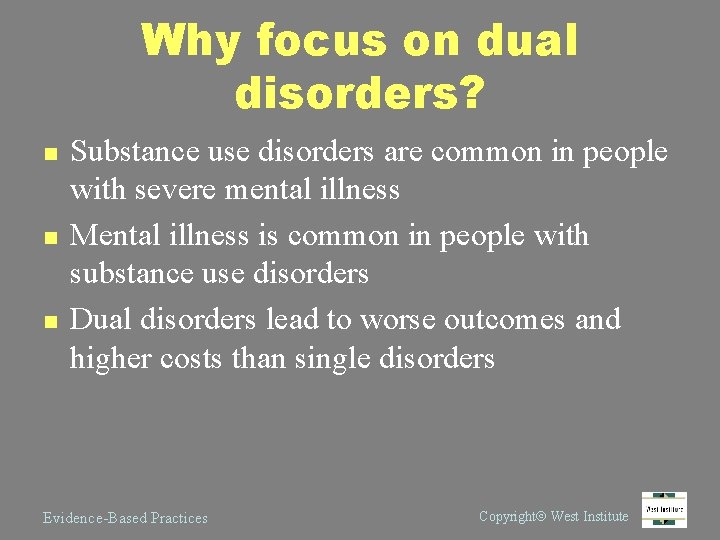Why focus on dual disorders? n n n Substance use disorders are common in