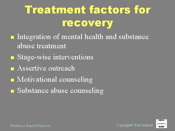 Treatment factors for recovery n n n Integration of mental health and substance abuse
