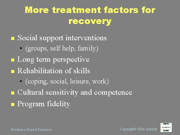 More treatment factors for recovery n Social support interventions • (groups, self help, family)