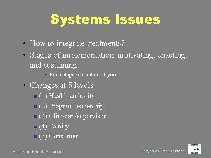 Systems Issues • How to integrate treatments? • Stages of implementation: motivating, enacting, and