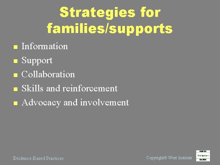 Strategies for families/supports n n n Information Support Collaboration Skills and reinforcement Advocacy and