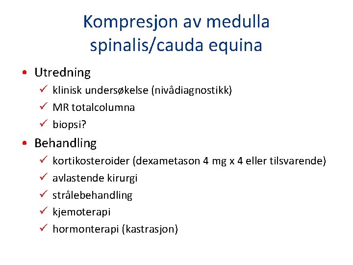 Kompresjon av medulla spinalis/cauda equina • Utredning ü klinisk undersøkelse (nivådiagnostikk) ü MR totalcolumna