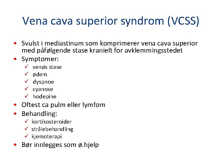 Vena cava superior syndrom (VCSS) • Svulst i mediastinum som komprimerer vena cava superior