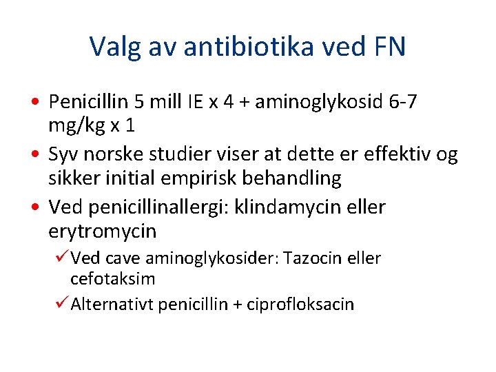 Valg av antibiotika ved FN • Penicillin 5 mill IE x 4 + aminoglykosid