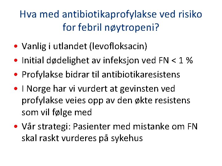 Hva med antibiotikaprofylakse ved risiko for febril nøytropeni? • • Vanlig i utlandet (levofloksacin)