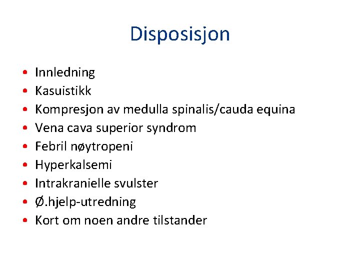 Disposisjon • • • Innledning Kasuistikk Kompresjon av medulla spinalis/cauda equina Vena cava superior