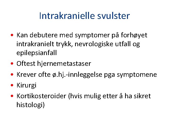 Intrakranielle svulster • Kan debutere med symptomer på forhøyet intrakranielt trykk, nevrologiske utfall og