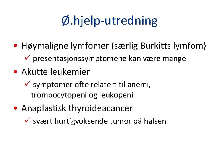 Ø. hjelp-utredning • Høymaligne lymfomer (særlig Burkitts lymfom) ü presentasjonssymptomene kan være mange •