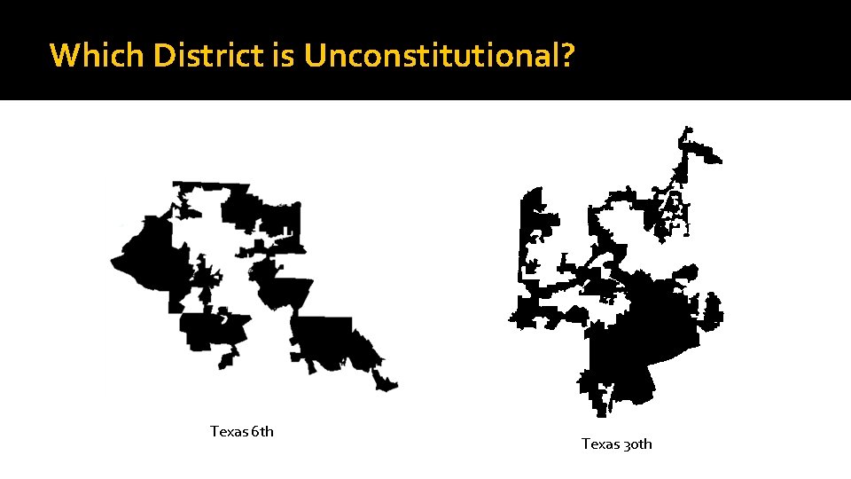 Which District is Unconstitutional? Texas 6 th Texas 30 th 