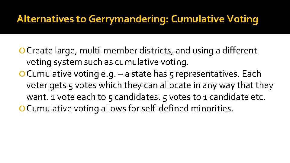 Alternatives to Gerrymandering: Cumulative Voting Create large, multi-member districts, and using a different voting
