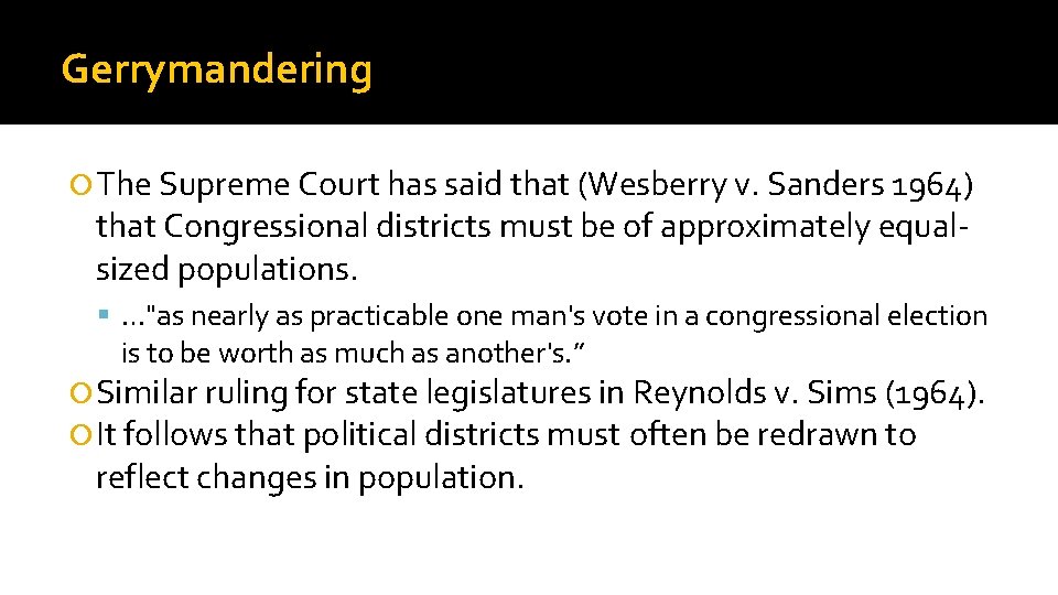 Gerrymandering The Supreme Court has said that (Wesberry v. Sanders 1964) that Congressional districts