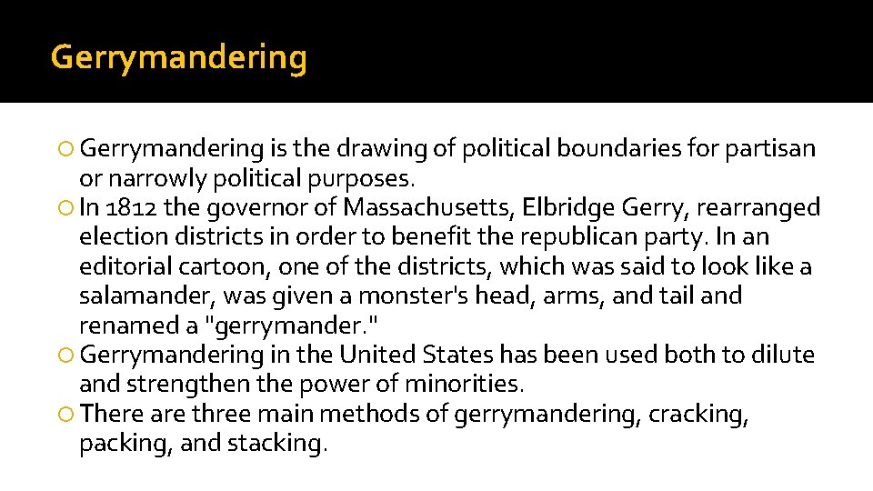 Gerrymandering is the drawing of political boundaries for partisan or narrowly political purposes. In