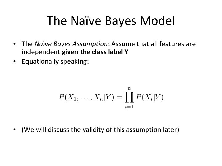 The Naïve Bayes Model • The Naïve Bayes Assumption: Assume that all features are