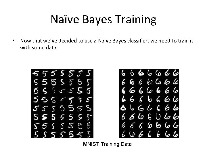 Naïve Bayes Training • Now that we’ve decided to use a Naïve Bayes classifier,