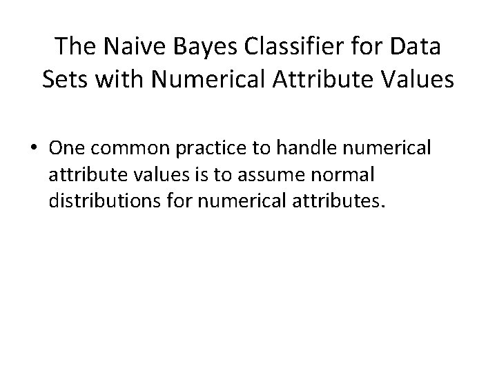 The Naive Bayes Classifier for Data Sets with Numerical Attribute Values • One common