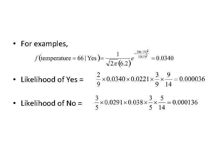  • For examples, • Likelihood of Yes = • Likelihood of No =