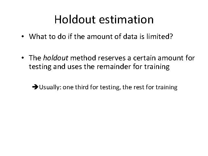 Holdout estimation • What to do if the amount of data is limited? •