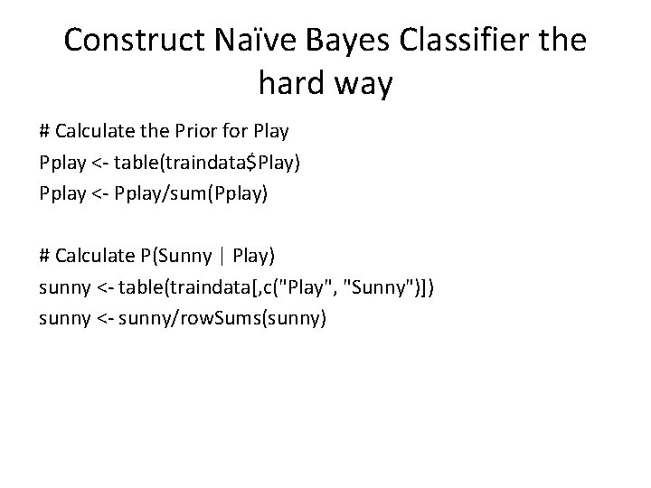 Construct Naïve Bayes Classifier the hard way # Calculate the Prior for Play Pplay