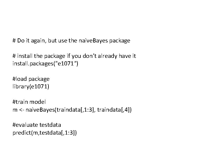 # Do it again, but use the naive. Bayes package # install the package