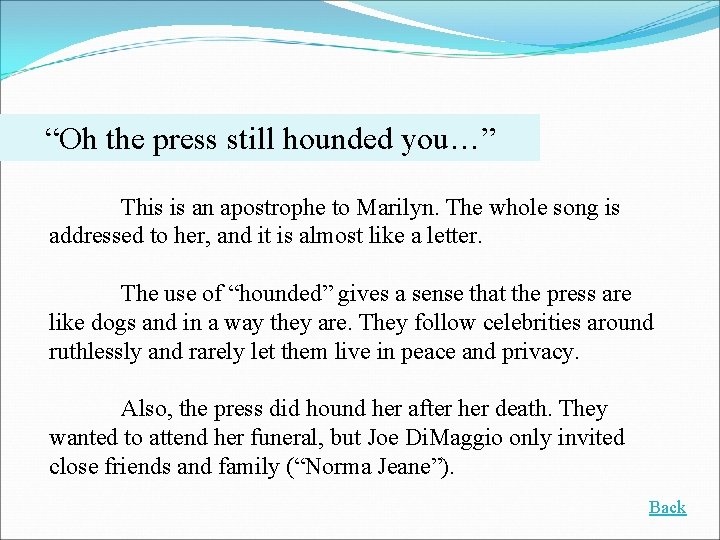 “Oh the press still hounded you…” This is an apostrophe to Marilyn. The whole