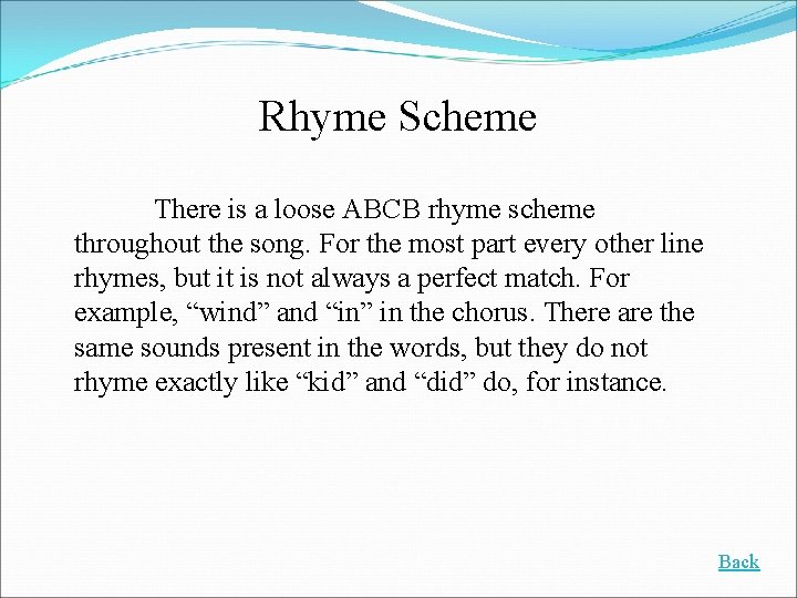 Rhyme Scheme There is a loose ABCB rhyme scheme throughout the song. For the