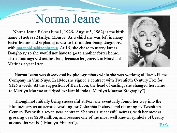 Norma Jeane Baker (June 1, 1926 - August 5, 1962) is the birth name