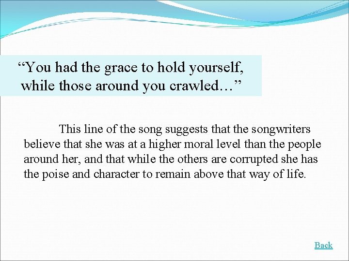 “You had the grace to hold yourself, while those around you crawled…” This line