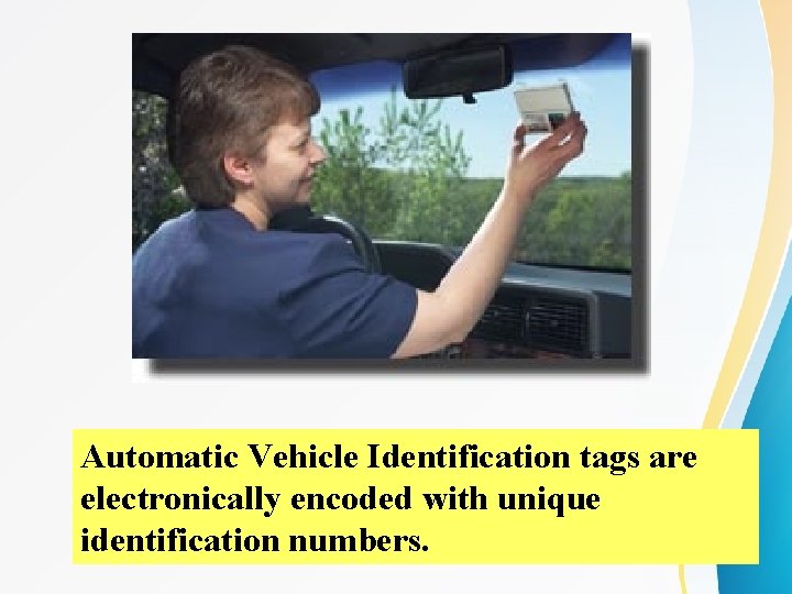 Automatic Vehicle Identification tags are electronically encoded with unique identification numbers. Automatic Vehicle Identification tags are electronically encoded with unique identification numbers.