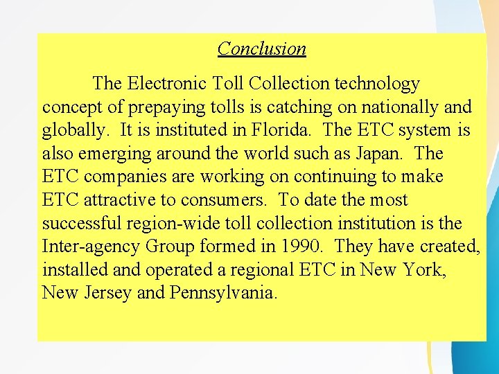Conclusion The Electronic Toll Collection technology concept of prepaying tolls is catching on nationally Conclusion The Electronic Toll Collection technology concept of prepaying tolls is catching on nationally