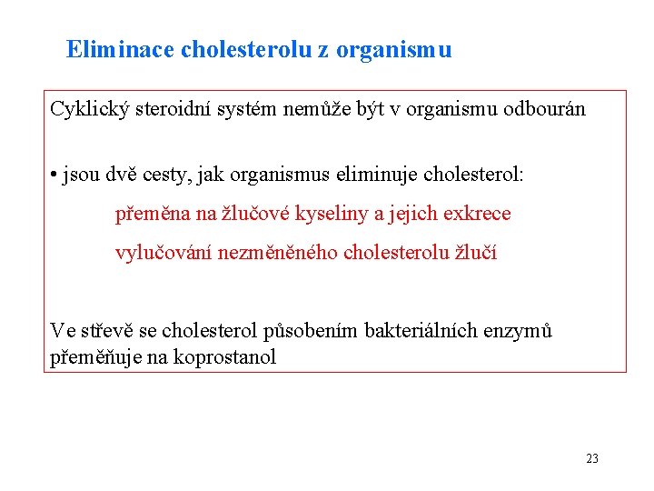 Eliminace cholesterolu z organismu Cyklický steroidní systém nemůže být v organismu odbourán • jsou