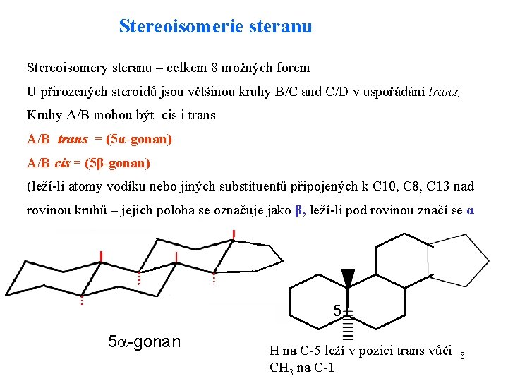 Stereoisomerie steranu Stereoisomery steranu – celkem 8 možných forem U přirozených steroidů jsou většinou