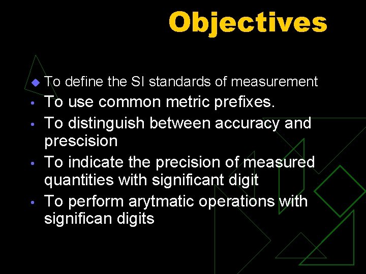 Objectives u To define the SI standards of measurement • To use common metric