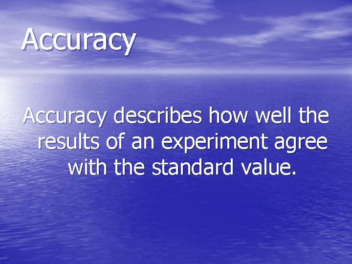 Accuracy describes how well the results of an experiment agree with the standard value.