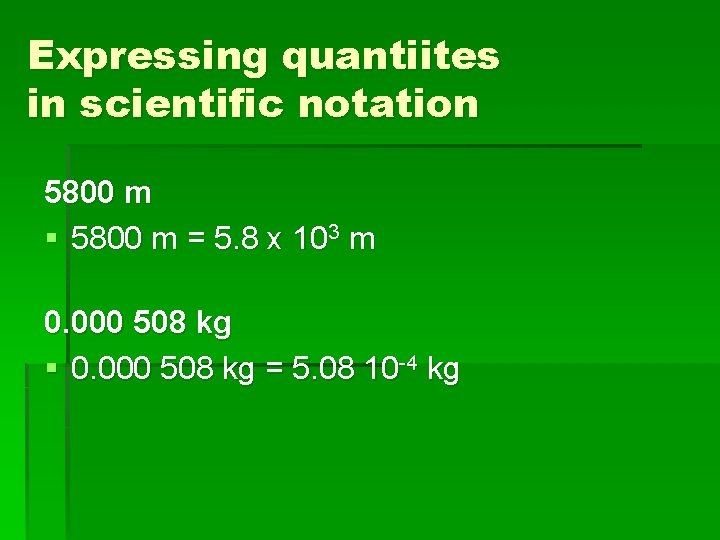Expressing quantiites in scientific notation 5800 m § 5800 m = 5. 8 x