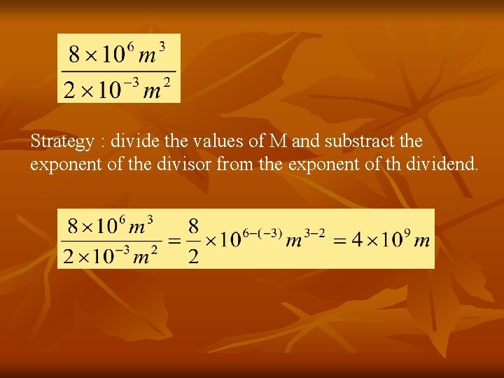 Strategy : divide the values of M and substract the exponent of the divisor