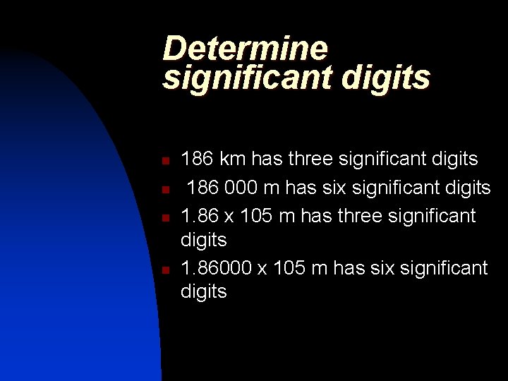 Determine significant digits n n 186 km has three significant digits 186 000 m