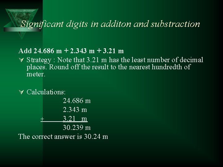 Significant digits in additon and substraction Add 24. 686 m + 2. 343 m